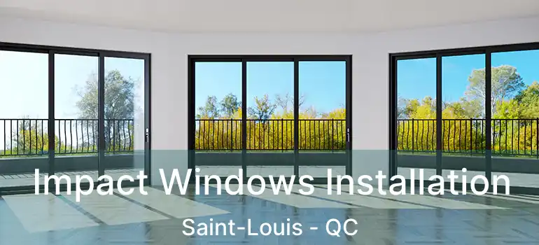  Impact Windows Installation Saint-Louis - QC