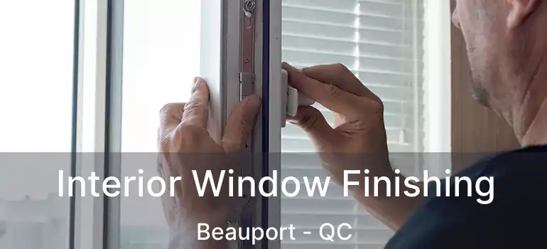  Interior Window Finishing Beauport - QC