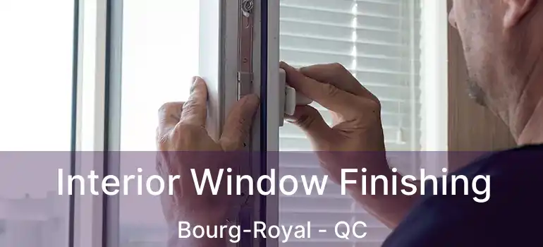  Interior Window Finishing Bourg-Royal - QC