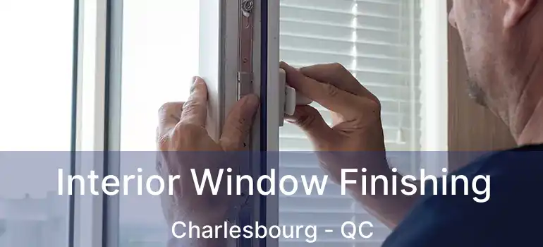  Interior Window Finishing Charlesbourg - QC