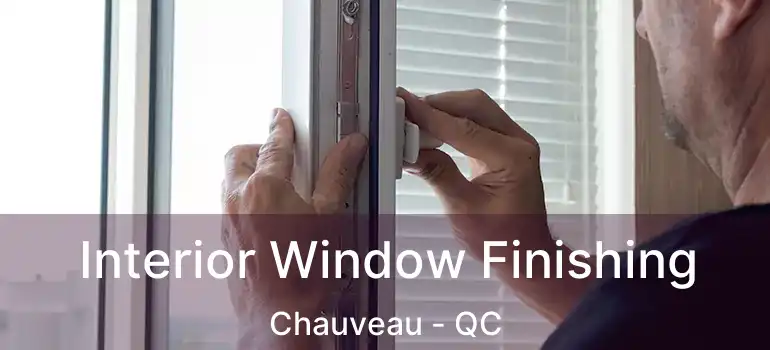  Interior Window Finishing Chauveau - QC