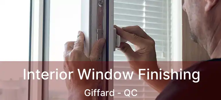  Interior Window Finishing Giffard - QC