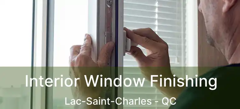  Interior Window Finishing Lac-Saint-Charles - QC