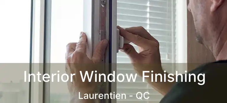  Interior Window Finishing Laurentien - QC