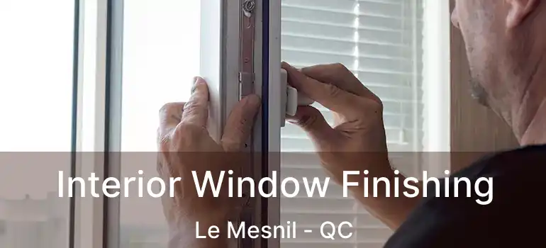  Interior Window Finishing Le Mesnil - QC