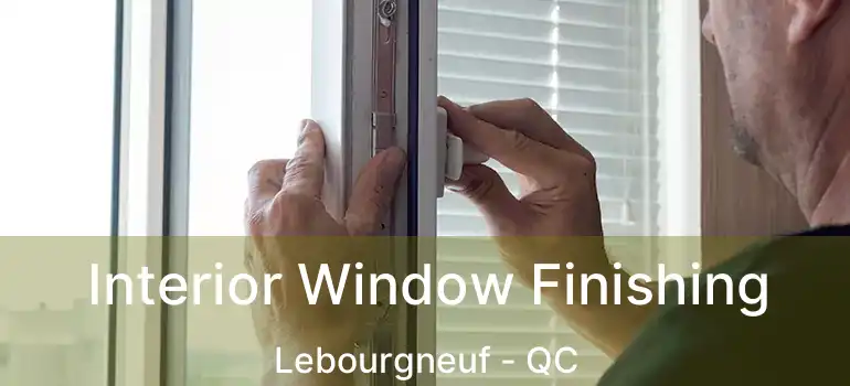  Interior Window Finishing Lebourgneuf - QC