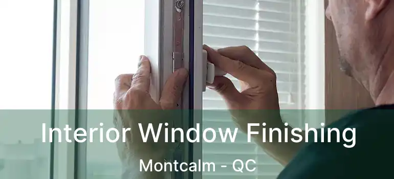  Interior Window Finishing Montcalm - QC