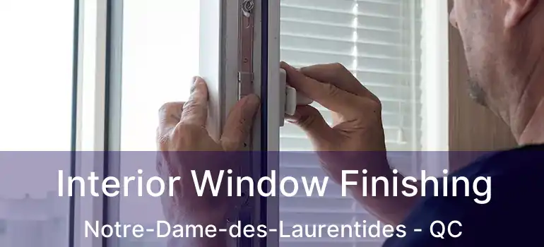  Interior Window Finishing Notre-Dame-des-Laurentides - QC