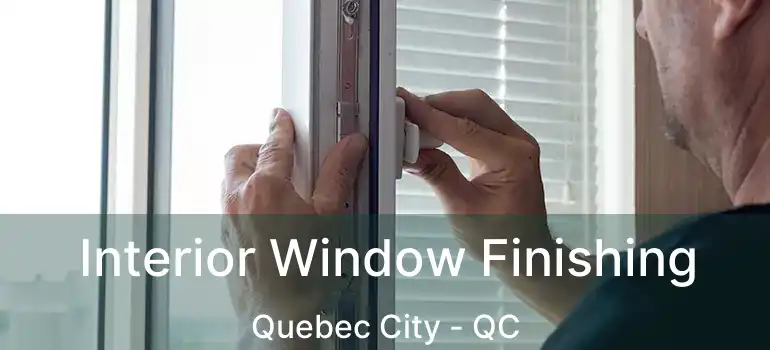  Interior Window Finishing Quebec City - QC