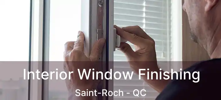  Interior Window Finishing Saint-Roch - QC