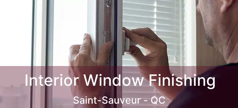 Interior Window Finishing Saint-Sauveur - QC