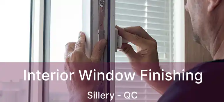  Interior Window Finishing Sillery - QC