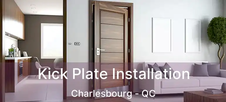  Kick Plate Installation Charlesbourg - QC