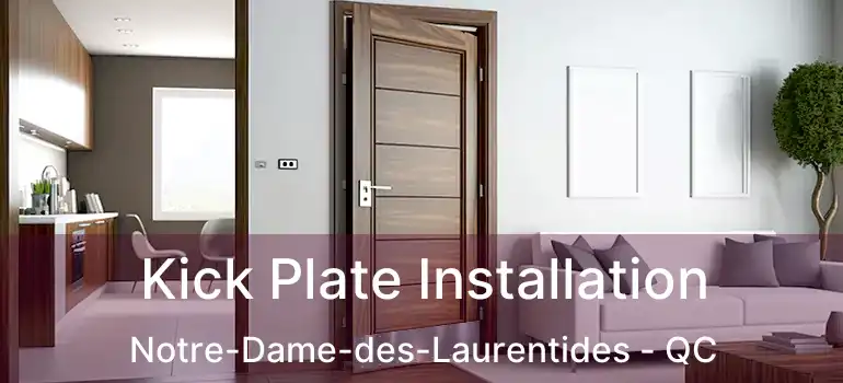  Kick Plate Installation Notre-Dame-des-Laurentides - QC