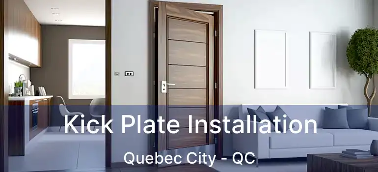  Kick Plate Installation Quebec City - QC