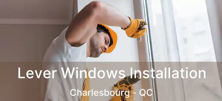  Lever Windows Installation Charlesbourg - QC