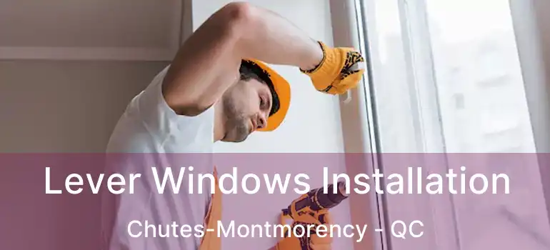  Lever Windows Installation Chutes-Montmorency - QC