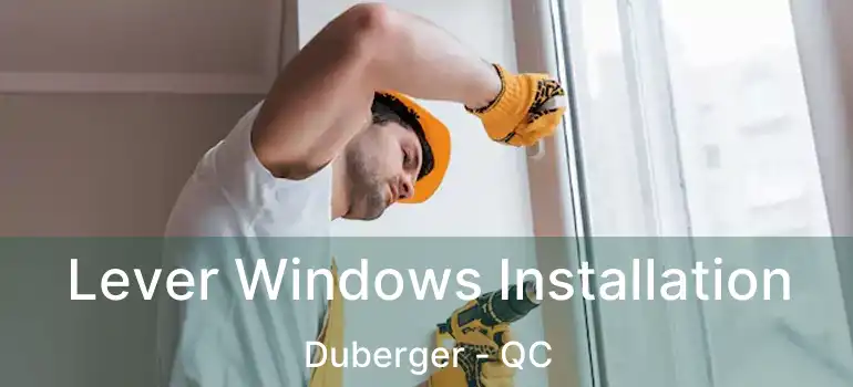  Lever Windows Installation Duberger - QC