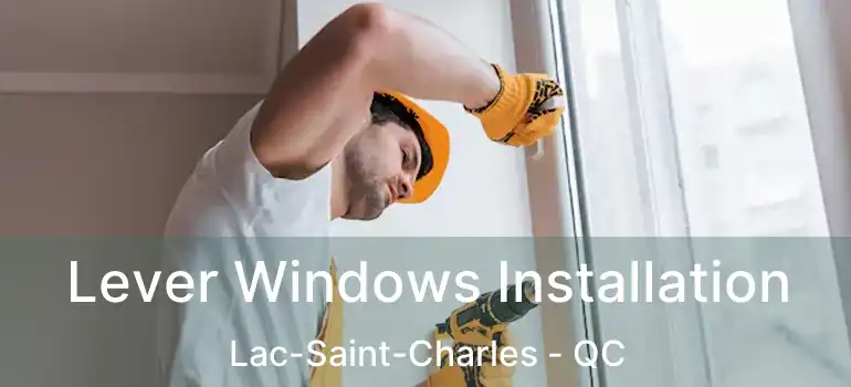  Lever Windows Installation Lac-Saint-Charles - QC