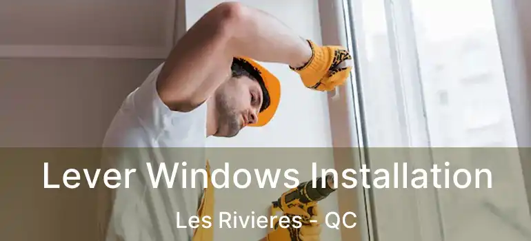  Lever Windows Installation Les Rivieres - QC