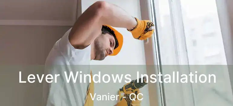  Lever Windows Installation Vanier - QC