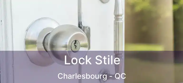  Lock Stile Charlesbourg - QC
