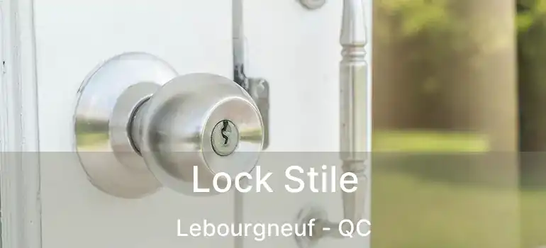  Lock Stile Lebourgneuf - QC