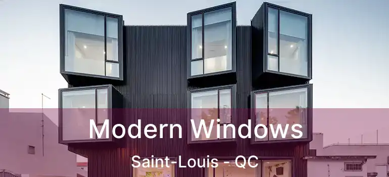  Modern Windows Saint-Louis - QC