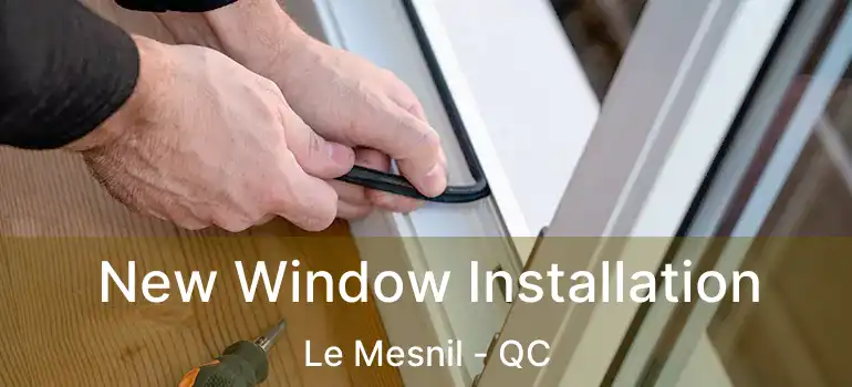  New Window Installation Le Mesnil - QC