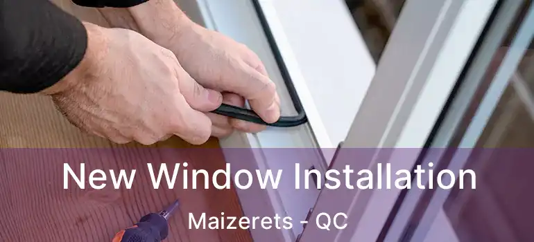  New Window Installation Maizerets - QC