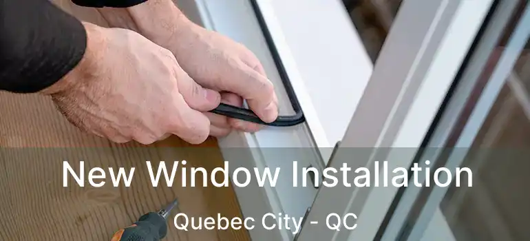  New Window Installation Quebec City - QC