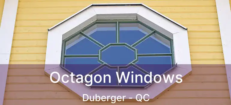  Octagon Windows Duberger - QC
