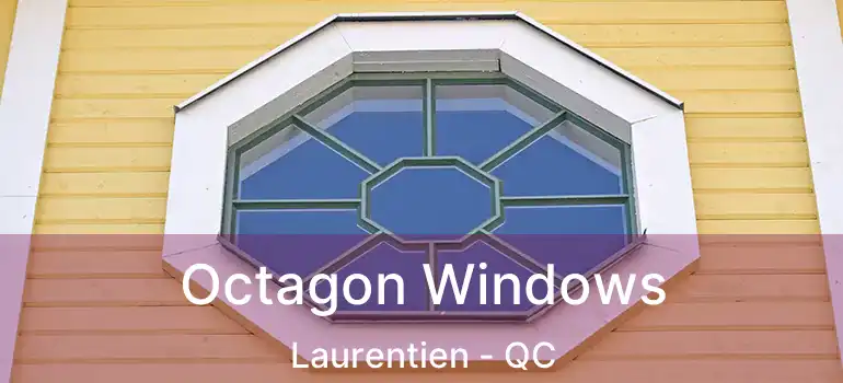  Octagon Windows Laurentien - QC