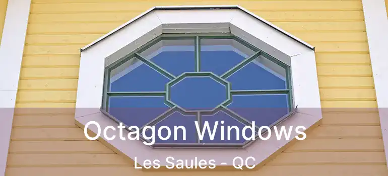  Octagon Windows Les Saules - QC