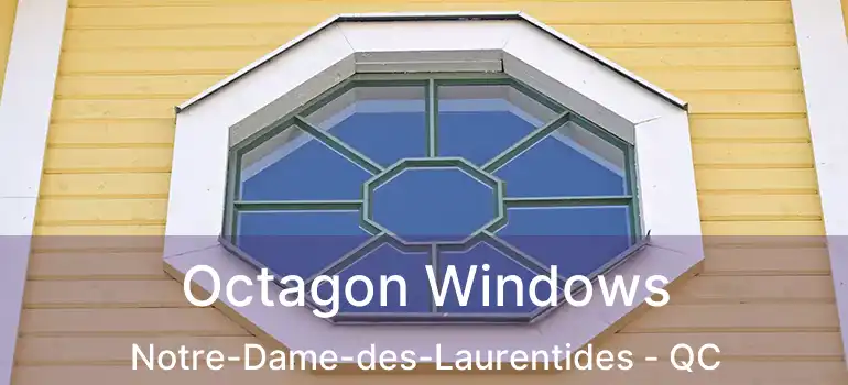  Octagon Windows Notre-Dame-des-Laurentides - QC
