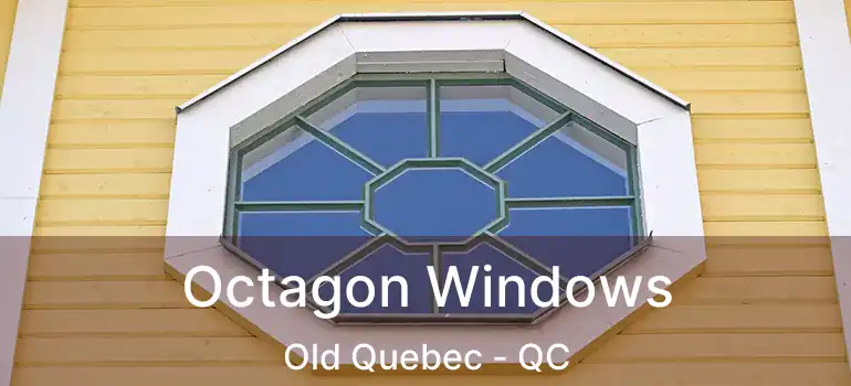  Octagon Windows Old Quebec - QC
