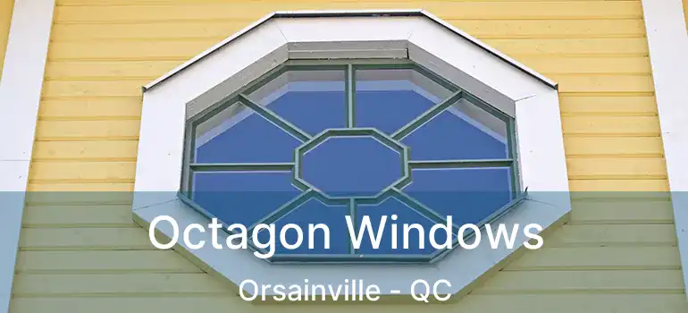  Octagon Windows Orsainville - QC