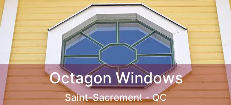  Octagon Windows Saint-Sacrement - QC