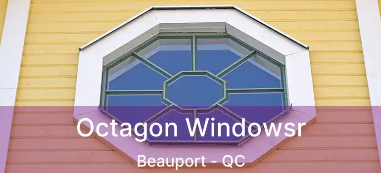  Octagon Windowsr Beauport - QC