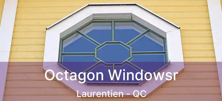 Octagon Windowsr Laurentien - QC