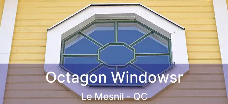  Octagon Windowsr Le Mesnil - QC