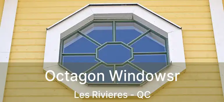  Octagon Windowsr Les Rivieres - QC
