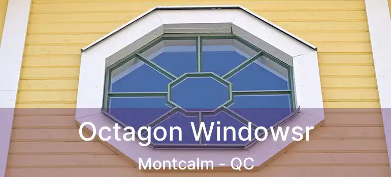  Octagon Windowsr Montcalm - QC