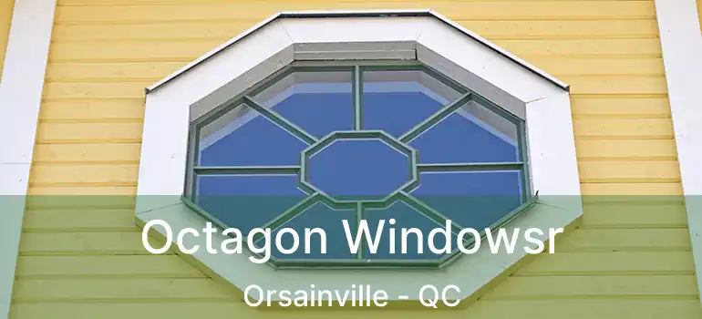  Octagon Windowsr Orsainville - QC