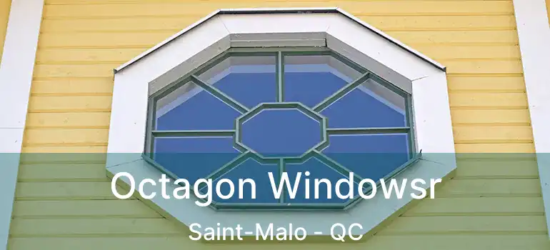  Octagon Windowsr Saint-Malo - QC