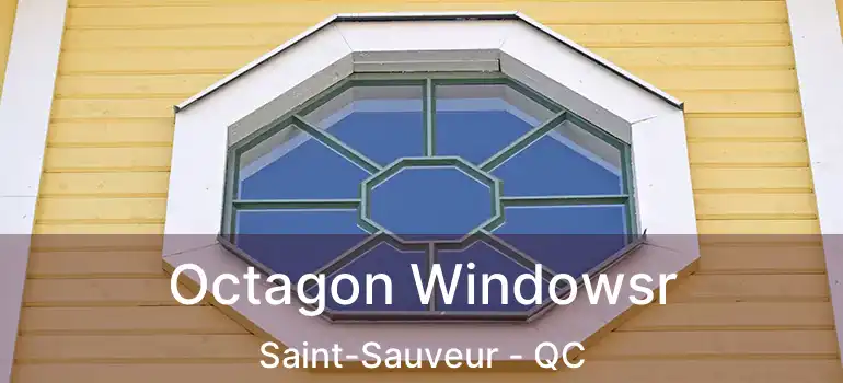  Octagon Windowsr Saint-Sauveur - QC