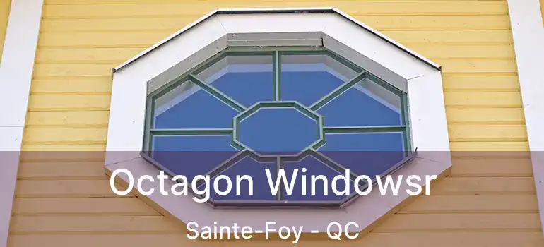 Octagon Windowsr Sainte-Foy - QC