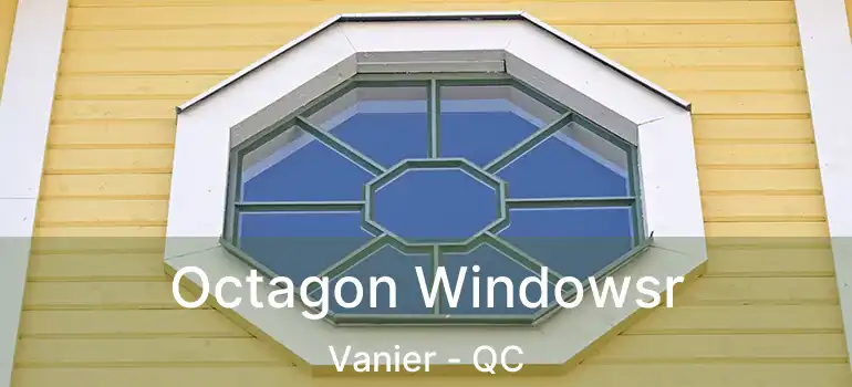  Octagon Windowsr Vanier - QC
