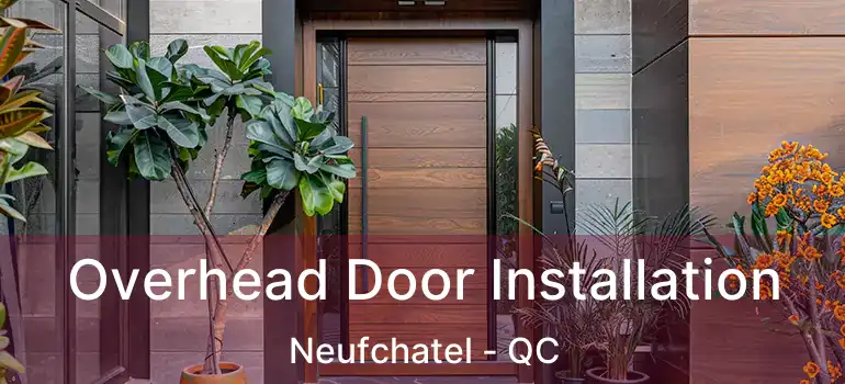  Overhead Door Installation Neufchatel - QC