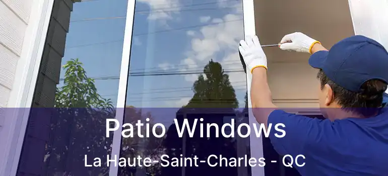  Patio Windows La Haute-Saint-Charles - QC